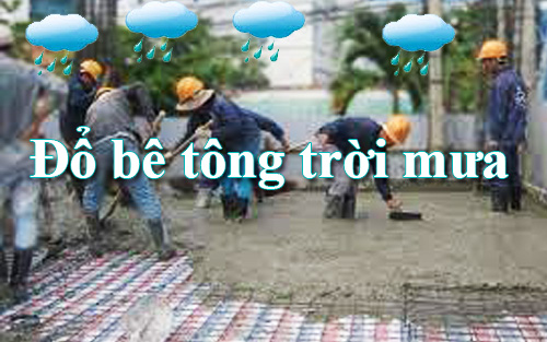 Đổ bê tông trời mưa cần lưu ý những gì?