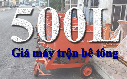 Báo giá máy trộn bê tông 500l